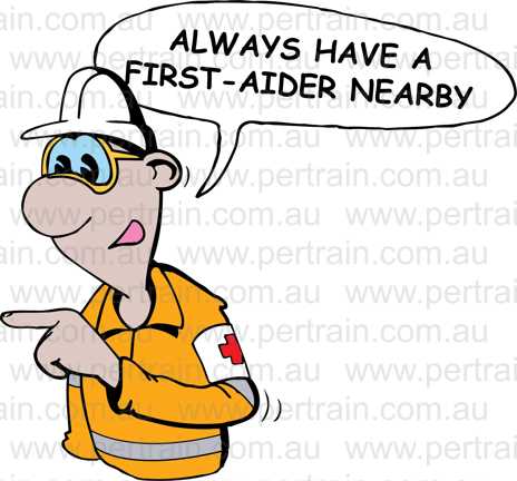 Always have a first aider nearby