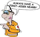 Always have a first aider nearby